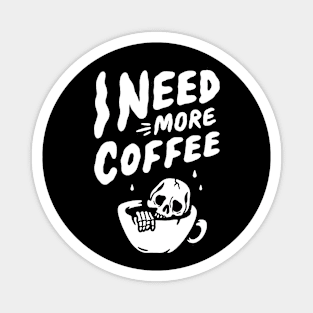 I Need More Coffee Magnet